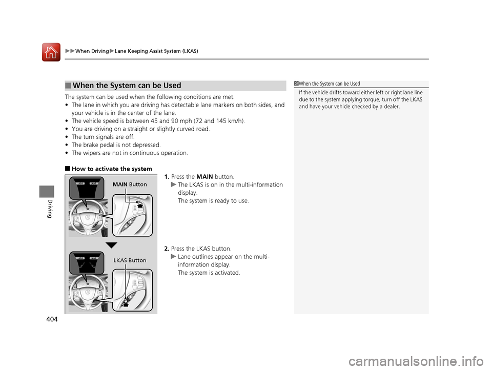 Acura RLX Hybrid 2016 Owners Manual uuWhen Driving uLane Keeping Assist System (LKAS)
404
Driving
The system can be used when the following conditions are met.
• The lane in which you are driving has dete ctable lane markers on both Acura RLX Hybrid 2016 Owners Manual uuWhen Driving uLane Keeping Assist System (LKAS)
404
Driving
The system can be used when the following conditions are met.
• The lane in which you are driving has dete ctable lane markers on both