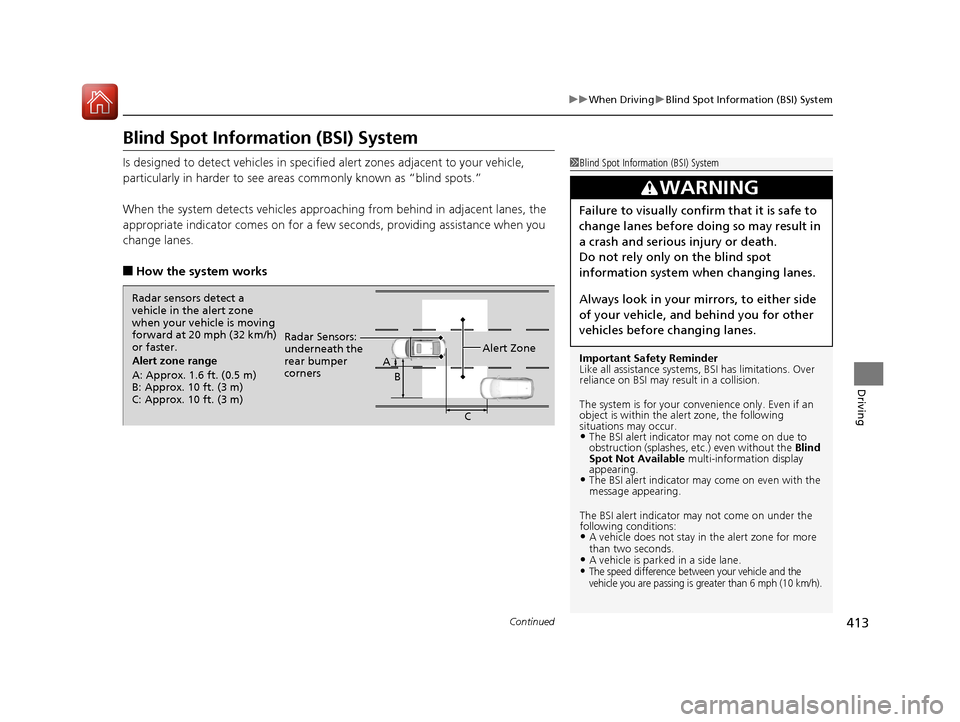 Acura RLX Hybrid 2016  Owners Manual 413
uuWhen Driving uBlind Spot Information (BSI) System
Continued
Driving
Blind Spot Information (BSI) System
Is designed to detect vehicles in specifie d alert zones adjacent to your vehicle, 
partic