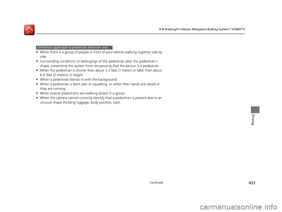 Acura RLX Hybrid 2016  Owners Manual 433
uuBraking uCollision Mitigation Braking SystemTM (CMBSTM)
Continued
Driving
• When there is a group of people in front of your vehicle walking together side by 
side.
• Surrounding conditions 