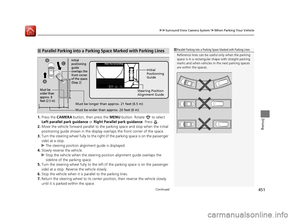 Acura RLX Hybrid 2016  Owners Manual Continued451
uuSurround View Camera System*uWhen Parking Your Vehicle
Driving1. Press the CAMERA  button, then press the  MENU button. Rotate   to select 
Left parallel park guidance or  Right Paralle