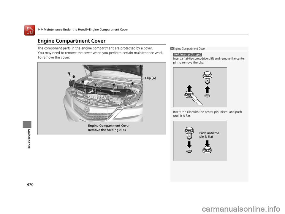 Acura RLX Hybrid 2016 Workshop Manual 470
uuMaintenance Under the Hood uEngine Compartment Cover
Maintenance
Engine Compartment Cover
The component parts in the engine co mpartment are protected by a cover.
You may need to remove the cove Acura RLX Hybrid 2016 Workshop Manual 470
uuMaintenance Under the Hood uEngine Compartment Cover
Maintenance
Engine Compartment Cover
The component parts in the engine co mpartment are protected by a cover.
You may need to remove the cove