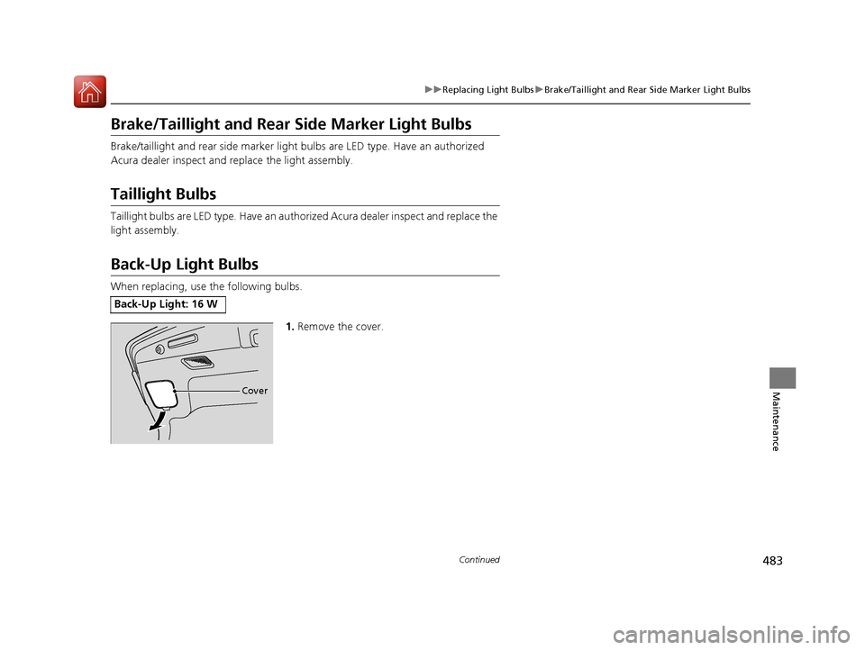 Acura RLX Hybrid 2016  Owners Manual 483
uuReplacing Light Bulbs uBrake/Taillight and Rear Side Marker Light Bulbs
Continued
Maintenance
Brake/Taillight and Rear Si de Marker Light Bulbs
Brake/taillight and rear side marker light  bulbs 