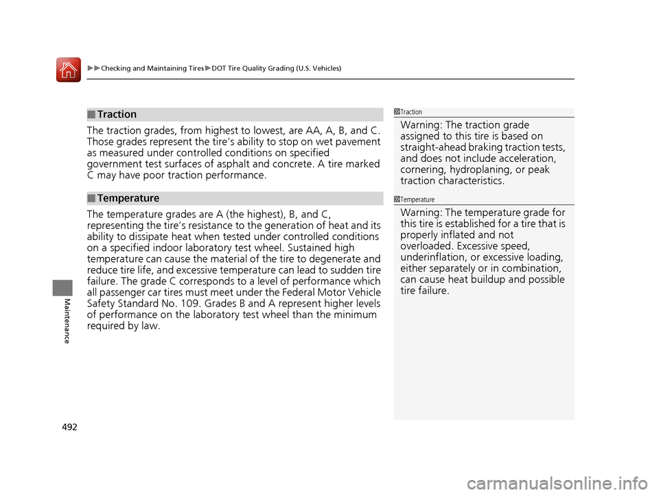 Acura RLX Hybrid 2016 User Guide uuChecking and Maintaining Tires uDOT Tire Quality Grading (U.S. Vehicles)
492
Maintenance
The traction grades, from highest to  lowest, are AA, A, B, and C. 
Those grades represent the tire’s  abil
