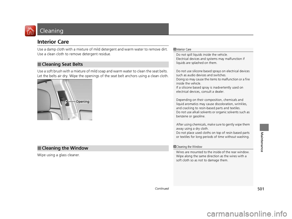 Acura RLX Hybrid 2016 Owners Guide 501Continued
Maintenance
Cleaning
Interior Care
Use a damp cloth with a mixture of mild detergent and warm water to remove dirt. 
Use a clean cloth to remove detergent residue.
Use a soft brush with a