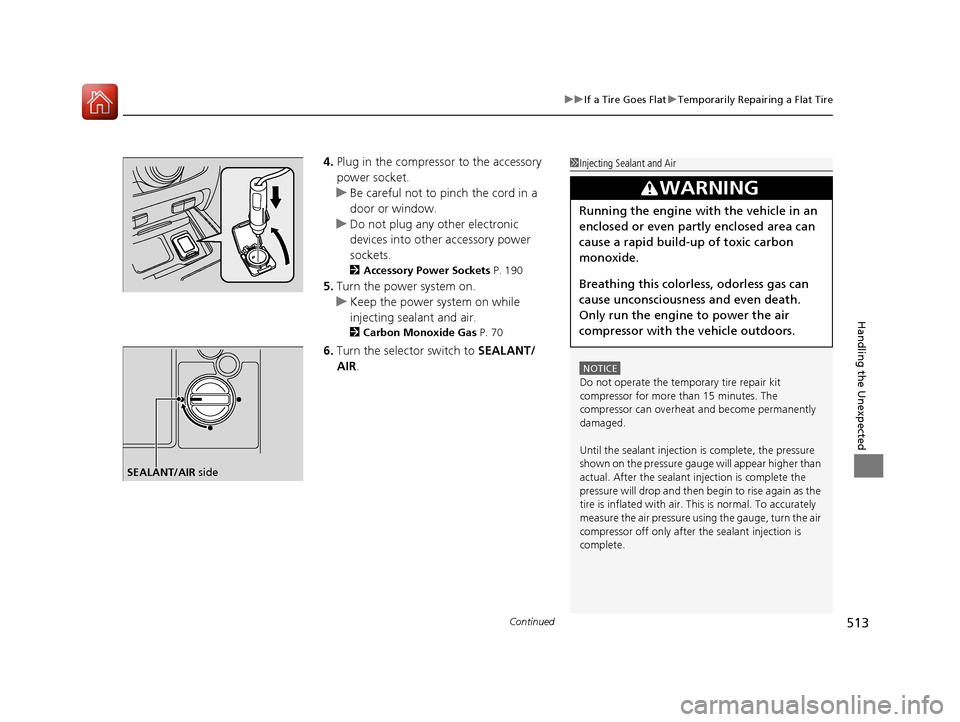Acura RLX Hybrid 2016 Manual PDF Continued513
uuIf a Tire Goes Flat uTemporarily Repairing a Flat Tire
Handling the Unexpected
4. Plug in the compressor to the accessory
power socket.
u Be careful not to pinch the cord in a
door or Acura RLX Hybrid 2016 Manual PDF Continued513
uuIf a Tire Goes Flat uTemporarily Repairing a Flat Tire
Handling the Unexpected
4. Plug in the compressor to the accessory
power socket.
u Be careful not to pinch the cord in a
door or