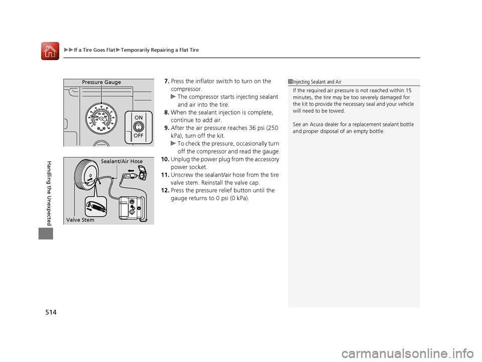 Acura RLX Hybrid 2016 Owners Guide uuIf a Tire Goes Flat uTemporarily Repairing a Flat Tire
514
Handling the Unexpected
7. Press the inflator switch to turn on the 
compressor.
u The compressor starts injecting sealant 
and air into th