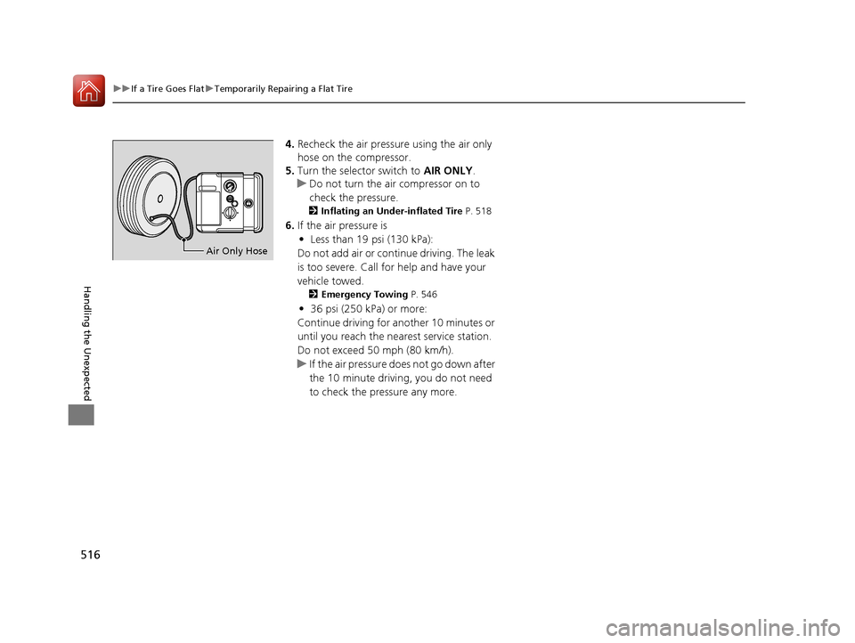 Acura RLX Hybrid 2016 Owners Guide 516
uuIf a Tire Goes Flat uTemporarily Repairing a Flat Tire
Handling the Unexpected
4. Recheck the air pressure using the air only 
hose on the compressor.
5. Turn the selector switch to  AIR ONLY.
u