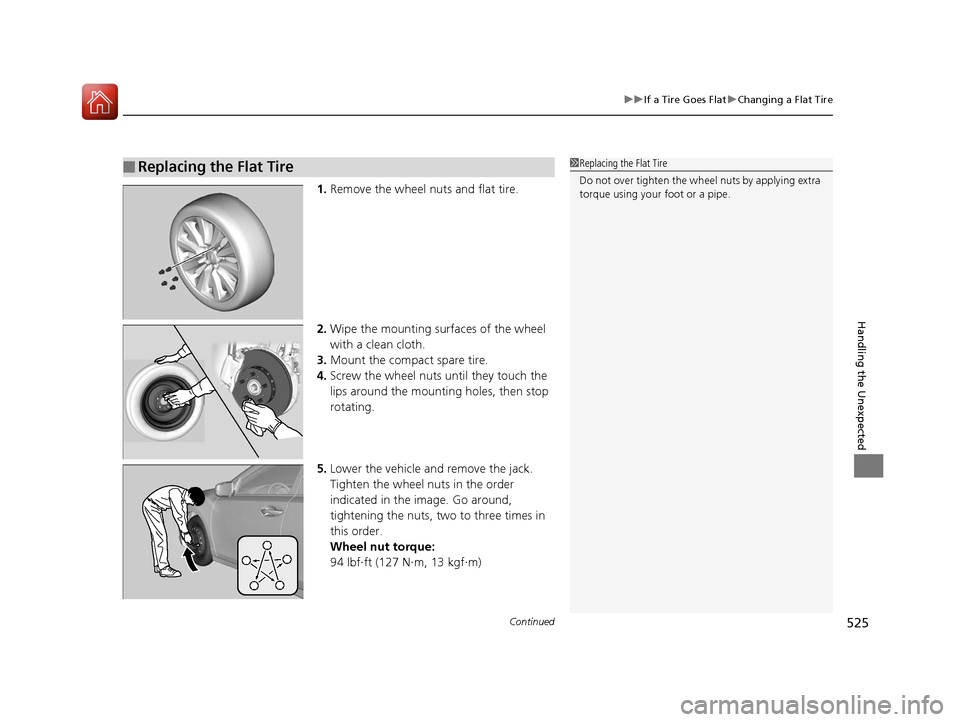 Acura RLX Hybrid 2016 Owners Manual Continued525
uuIf a Tire Goes Flat uChanging a Flat Tire
Handling the Unexpected
1. Remove the wheel nuts and flat tire.
2. Wipe the mounting surfaces of the wheel
with a clean cloth.
3. Mount the co Acura RLX Hybrid 2016 Owners Manual Continued525
uuIf a Tire Goes Flat uChanging a Flat Tire
Handling the Unexpected
1. Remove the wheel nuts and flat tire.
2. Wipe the mounting surfaces of the wheel
with a clean cloth.
3. Mount the co