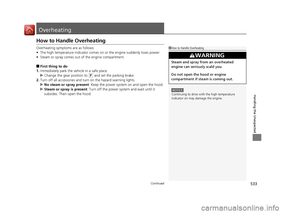 Acura RLX Hybrid 2016 Manual PDF 533Continued
Handling the Unexpected
Overheating
How to Handle Overheating
Overheating symptoms are as follows:
•The high temperature indicator comes on or the engine suddenly loses power.
• Steam Acura RLX Hybrid 2016 Manual PDF 533Continued
Handling the Unexpected
Overheating
How to Handle Overheating
Overheating symptoms are as follows:
•The high temperature indicator comes on or the engine suddenly loses power.
• Steam