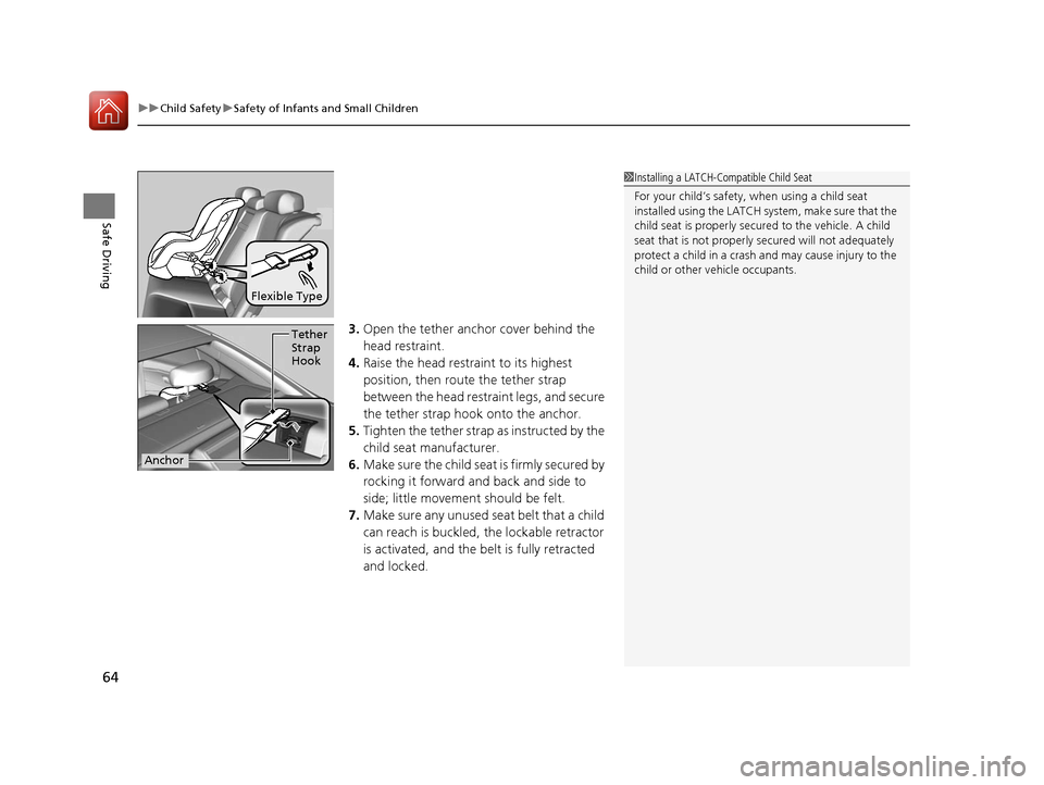 Acura RLX Hybrid 2016 Repair Manual uuChild Safety uSafety of Infants and Small Children
64
Safe Driving
3. Open the tether anchor cover behind the 
head restraint.
4. Raise the head restraint to its highest 
position, then rout e the t