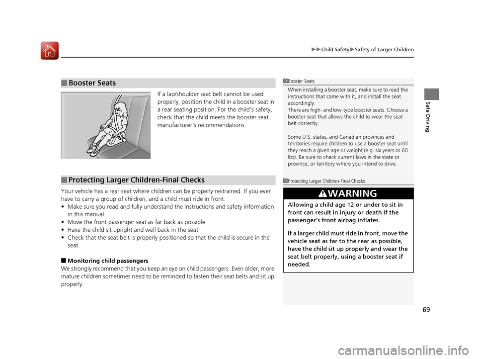 Acura RLX Hybrid 2016 Repair Manual 69
uuChild Safety uSafety of Larger Children
Safe DrivingIf a lap/shoulder seat belt cannot be used 
properly, position the child in a booster seat in 
a rear seating position.  For the child’s safe