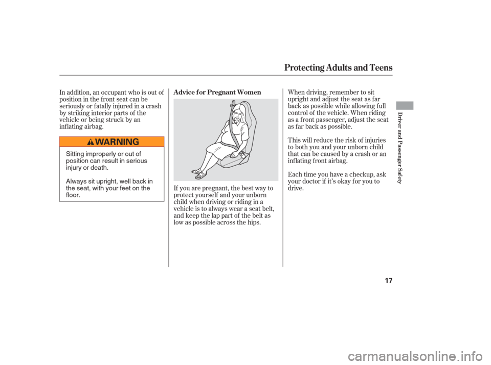 Acura RSX 2006 User Guide When driving, remember to sit
upright and adjust the seat as f ar
back as possible while allowing f ull
control of the vehicle. When riding
as a f ront passenger, adjust the seat
as far back as possib