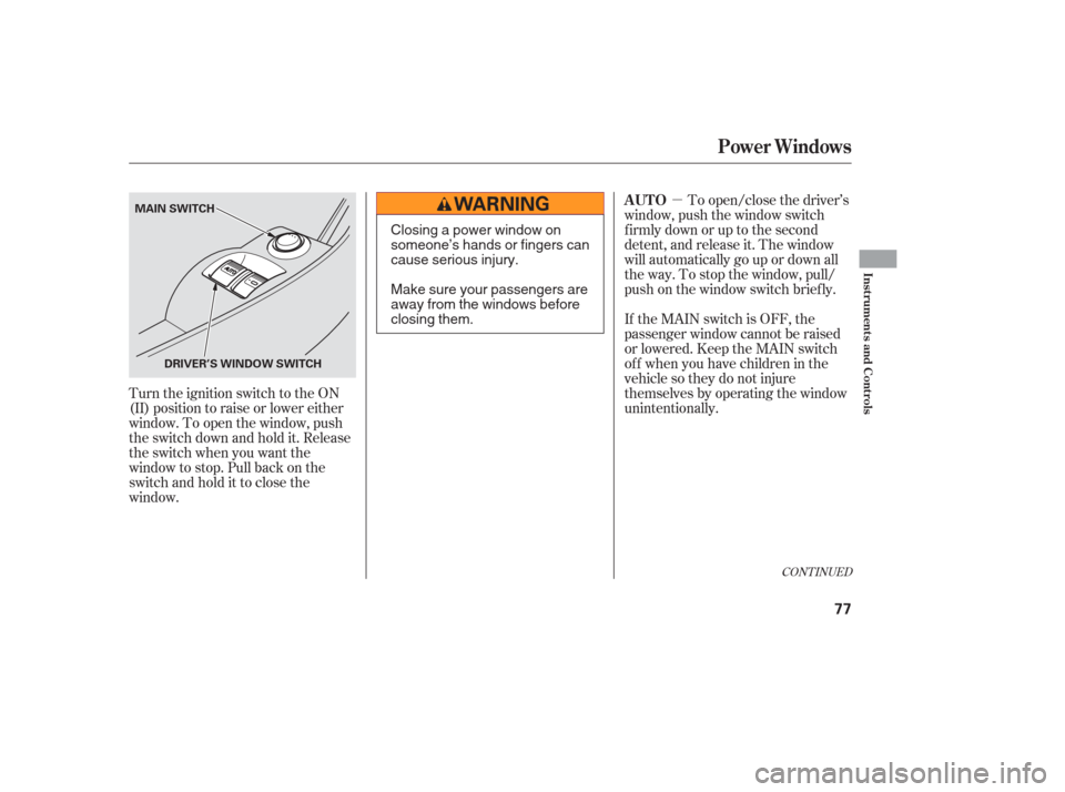 Acura RSX 2006 Manual PDF µTo open/close the driver’s
window, push the window switch
f irmly down or up to the second
detent, and release it. The window
will automatically go up or down all
the way. To stop the window, pul
