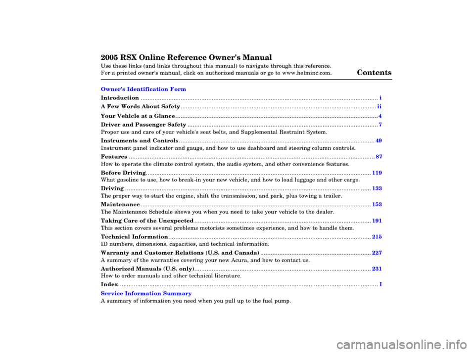 Acura RSX 2005  Owners Manual 2005 RSX Online Reference Owners Manual 
Use these links (and links throughout this manual) to navigate through\
 this reference. 
For a printed owners manual, click on authorized manuals or go to w