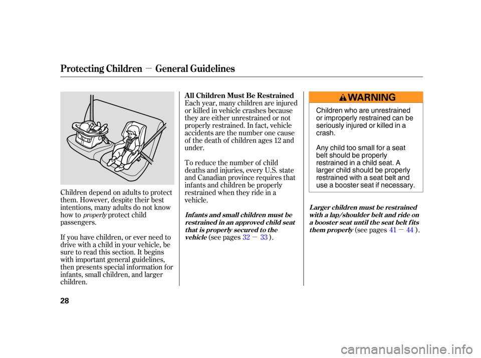 Acura RSX 2005 Owners Guide µµ
µ
Children depend on adults to protect
them. However, despite their best
intentions, many adults do not know
how to protect child
passengers.
If you have children, or ever need to
drive with 