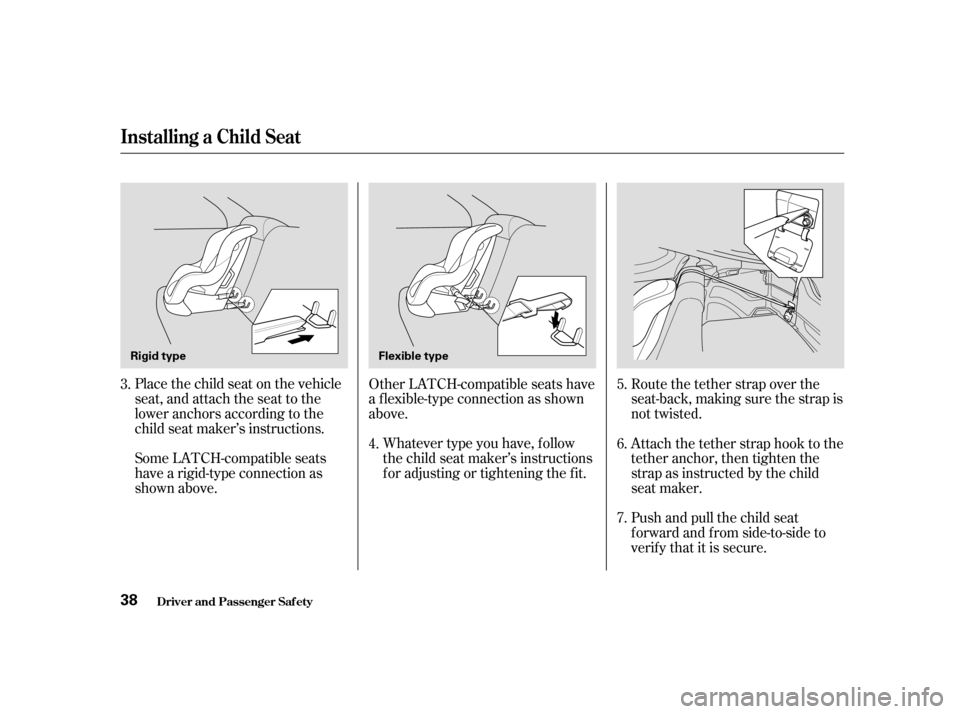 Acura RSX 2004 Service Manual Place the child seat on the vehicle
seat, and attach the seat to the
lower anchors according to the
child seat maker’s instructions.
Some LATCH-compatible seats
have a rigid-type connection as
shown Acura RSX 2004 Service Manual Place the child seat on the vehicle
seat, and attach the seat to the
lower anchors according to the
child seat maker’s instructions.
Some LATCH-compatible seats
have a rigid-type connection as
shown