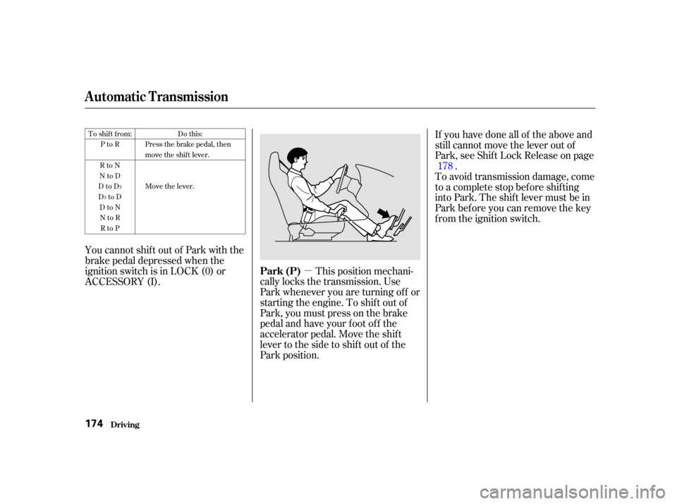 Acura RSX 2002  Owners Manual µ
To shift from:PtoR
RtoN
NtoD
DtoD
DtoD DtoNNtoR RtoP Do this:
Press the brake pedal, then
move the shift lever.
Move the lever.
3
3
If you have done all of the above and
still cannot move the leve