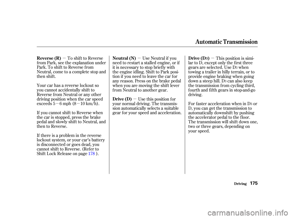 Acura RSX 2002  Owners Manual µ
µµ µ
µ µ
To shif t to Reverse
f rom Park, see the explanation under
Park. To shif t to Reverse f rom
Neutral, come to a complete stop and
then shift.
Your car has a reverse lockout so
yo