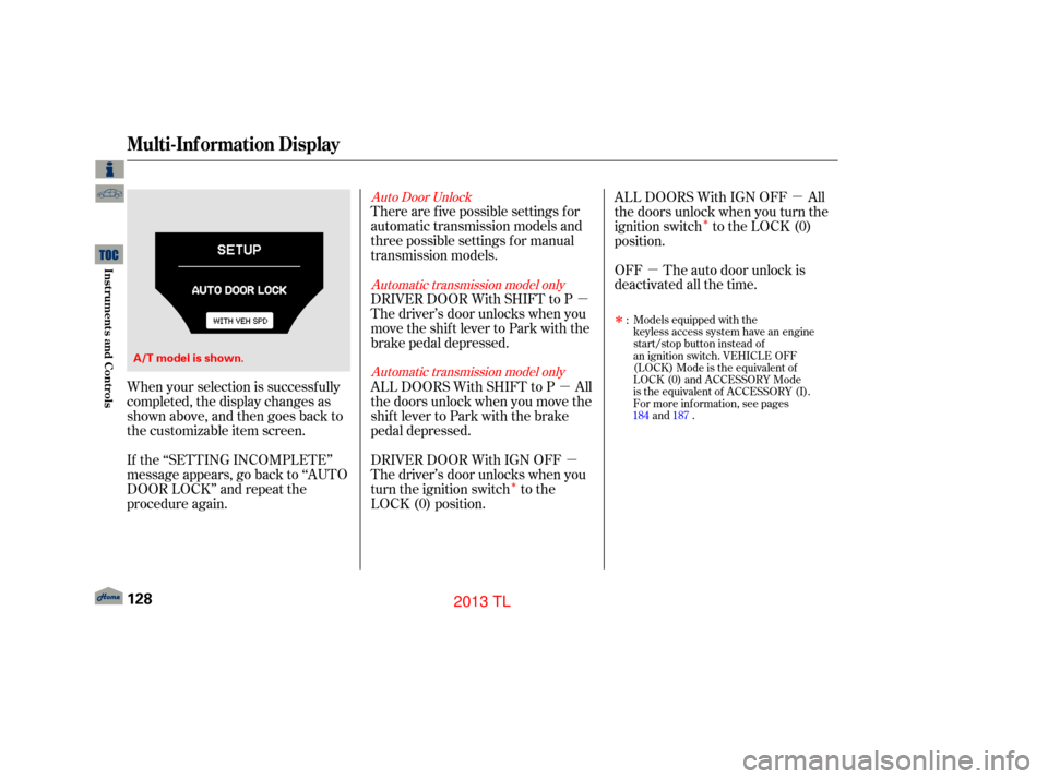 Acura TL 2013 Manual PDF µ
µ
µ µ µ
Î Î
When your selection is successf ully
completed, the display changes as
shown above, and then goes back to
the customizable item screen.
If the ‘‘SETTING INCOMPLETE’