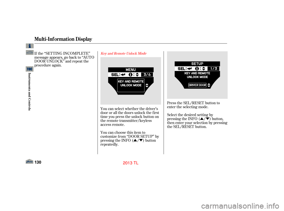 Acura TL 2013 Service Manual ÛÝ
ÛÝ Select the desired setting by
pressing the INFO ( / ) button,
then enter your selection by pressing
the SEL/RESET button. Press the SEL/RESET button to
enter the selecting mode.
You can 