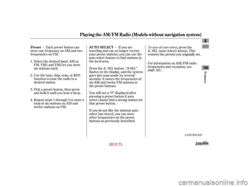 Acura TL 2013 Owners Guide µµEach preset button can
store one f requency on AM and two
f requencies on FM. If you are
traveling and can no longer receive
your preset stations, you can use the
auto select feature to find sta