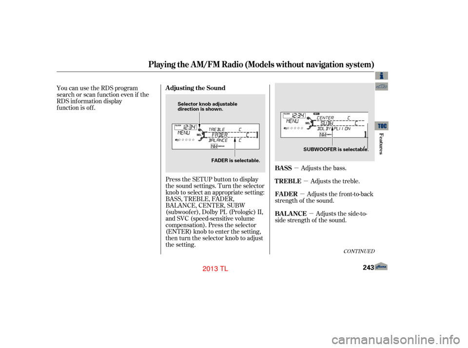Acura TL 2013 Owners Guide µµ
µ
µ
CONT INUED
Adjusts the bass. Adjusts the treble.
Adjusts the front-to-back
strength of the sound.
Adjusts the side-to-
side strength of the sound.
Press the SETUP button to display
the 
