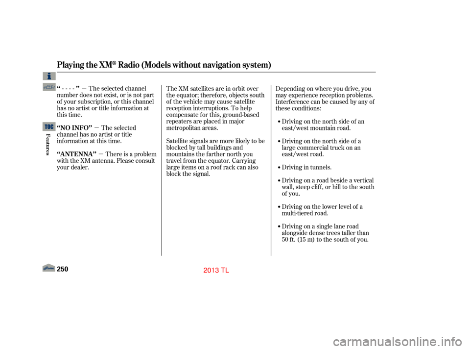 Acura TL 2013 Owners Guide µµµ
The selected channel
number does not exist, or is not part
of your subscription, or this channel
has no artist or title inf ormation at
this time.
The selected
channel has no artist or title