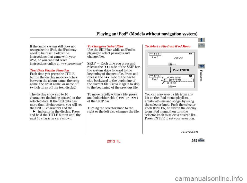 Acura TL 2013 Workshop Manual µYou can also select a file from any
list on the iPod menu: playlists,
artists, albums and songs, by using
the selector knob. Push the selector
knob (ENTER) to switch the display
to an iPod menu, th