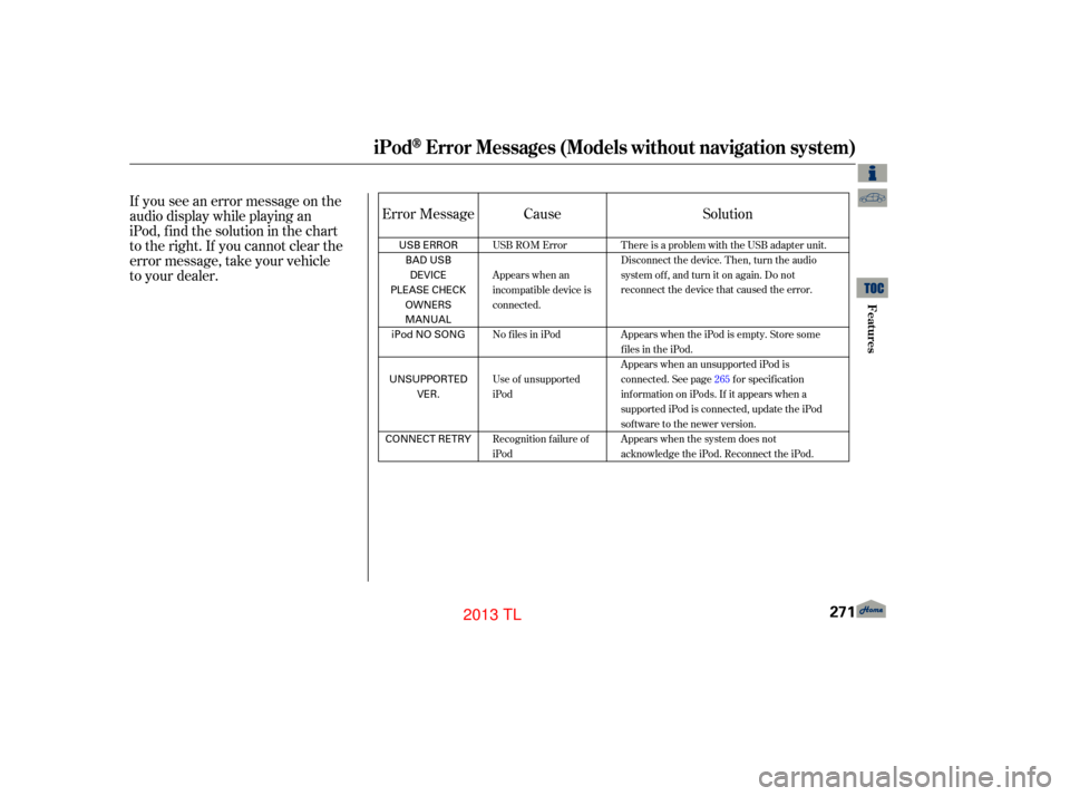Acura TL 2013 Workshop Manual If you see an error message on the
audio display while playing an  
iPod, find the solution in the chart
to the right. If you cannot clear the
error message, take your vehicle
to your dealer.Error Mes
