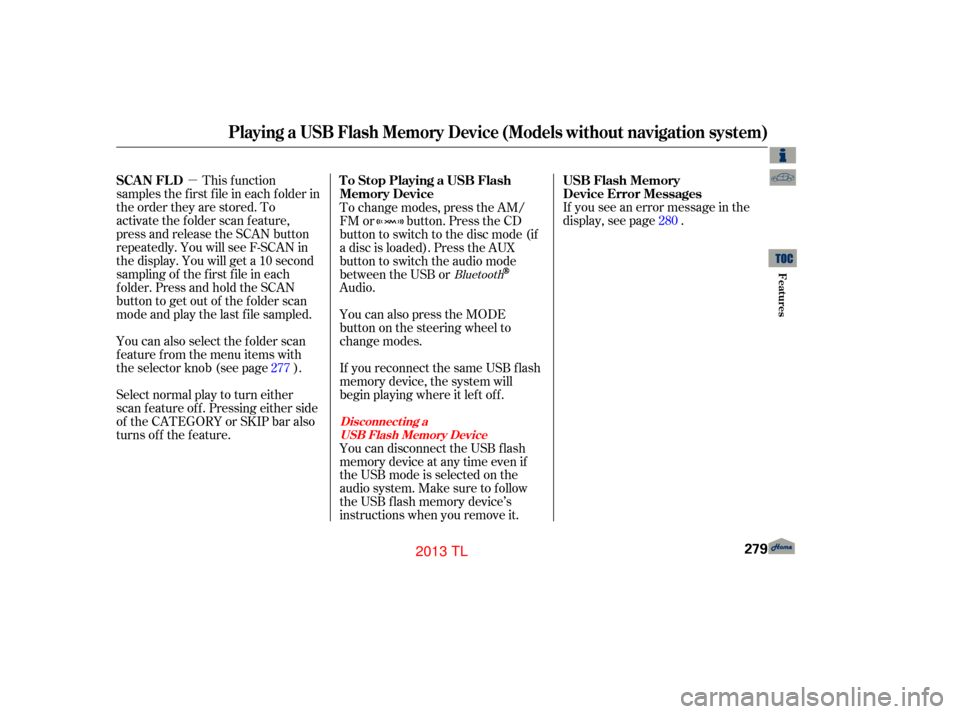 Acura TL 2013  Owners Manual µIf you see an error message in the
display, see page .
Select normal play to turn either
scan f eature of f . Pressing either side
of the CATEGORY or SKIP bar also
turns off the feature. This f unc