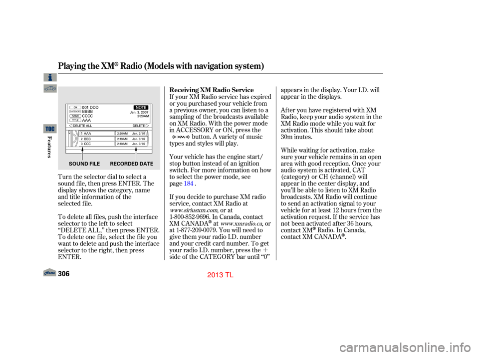 Acura TL 2013 Owners Manual ´
Turn the selector dial to select a
sound file, then press ENTER. The
display shows the category, name
and title information of the
selected file.
To delete all f iles, push the interf ace
selector