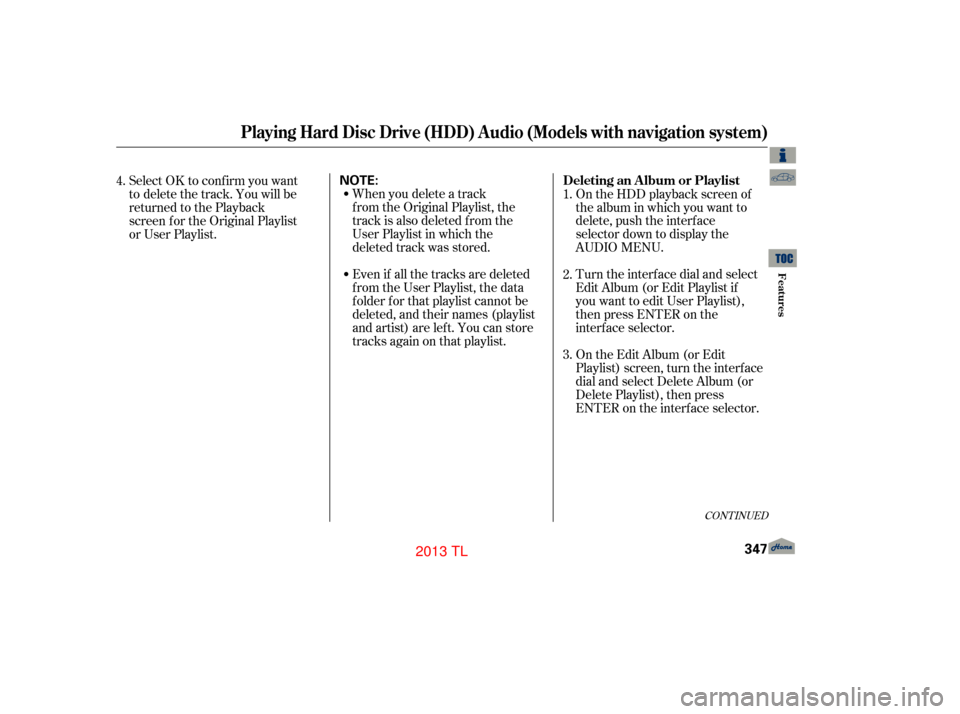 Acura TL 2013 Owners Manual Even if all the tracks are deleted
from the User Playlist, the data
f older f or that playlist cannot be
deleted, and their names (playlist
and artist) are left. You can store
tracks again on that pla Acura TL 2013 Owners Manual Even if all the tracks are deleted
from the User Playlist, the data
f older f or that playlist cannot be
deleted, and their names (playlist
and artist) are left. You can store
tracks again on that pla