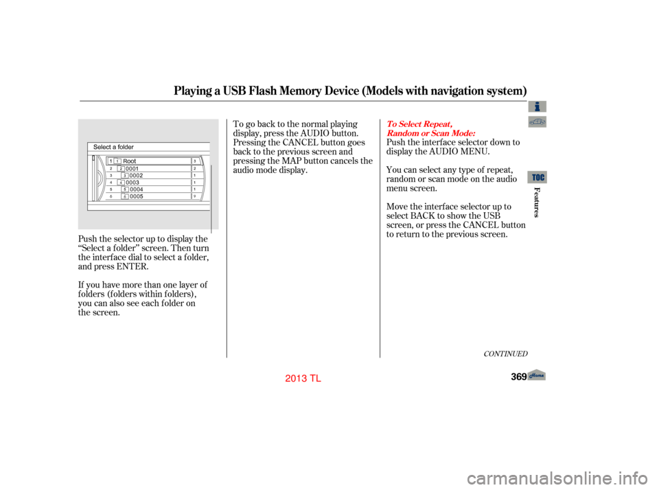 Acura TL 2013  Owners Manual Push the selector up to display the
‘‘Select a f older’’ screen. Then turn
the interf ace dial to select a f older,
and press ENTER.
If you have more than one layer of
folders (folders within 