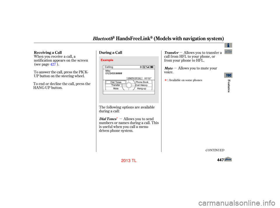 Acura TL 2013 Repair Manual µ
µ
µ
Î
Î
CONT INUED
The f ollowing options are available
during a call:
When you receive a call, a
notif ication appears on the screen
(see page ).
To answer the call, press the PICK-
UP bu