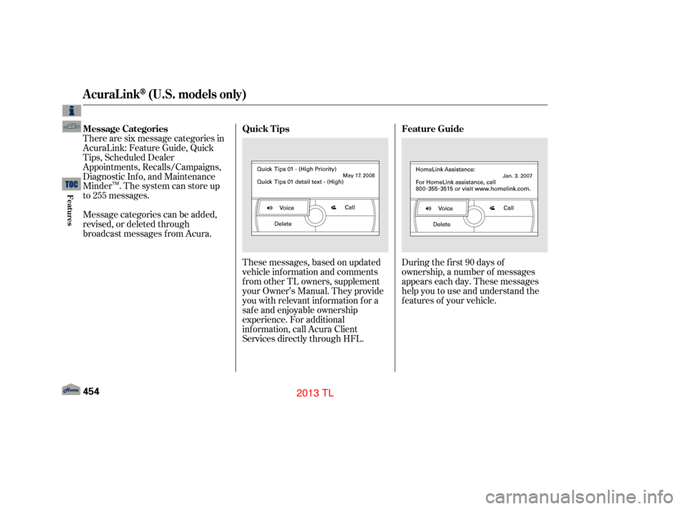 Acura TL 2013  Owners Manual Message categories can be added,
revised, or deleted through
broadcast messages f rom Acura.These messages, based on updated
vehicle inf ormation and comments
f rom other TL owners, supplement
your Ow