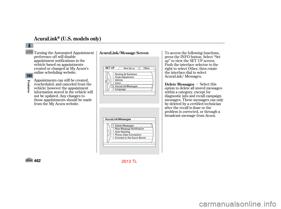 Acura TL 2013  Owners Manual µ
Turning the Automated Appointment
pref erence of f will disable
appointment notif ications in the
vehicle based on appointments
createdorchangedatMyAcura’s
online scheduling website.
Appointment