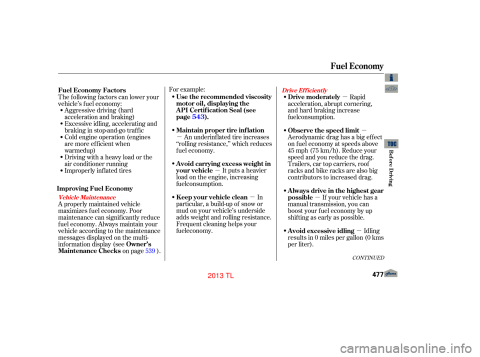 Acura TL 2013  Owners Manual µµ
µ µ
µ
µ
µ
Aggressive driving (hard
acceleration and braking)
Excessive idling, accelerating and
braking in stop-and-go traffic
Cold engine operation (engines
are more efficient when
D