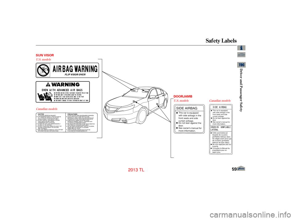 Acura TL 2013 Repair Manual U.S. modelsCanadian models U.S. models
Canadian models
Saf ety L abels
Driver and Passenger Saf ety
59
SUN VISOR
DOORJAMB
12/07/20 10:37:24 31TK4640_064
2013  TL  