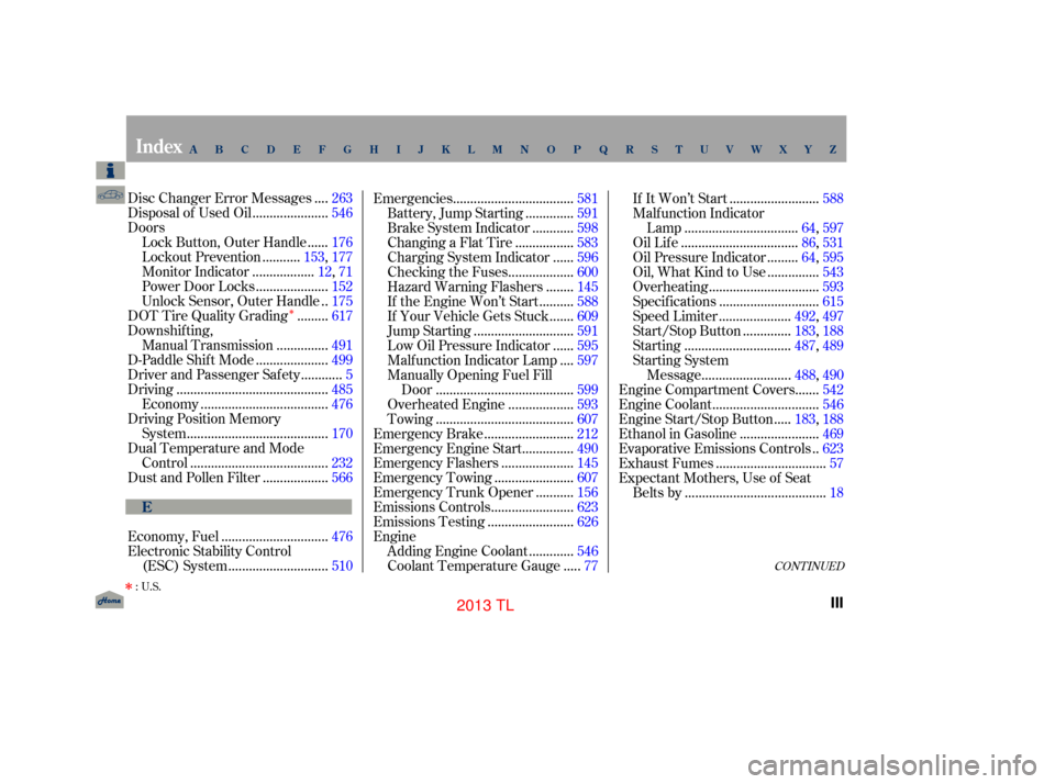 Acura TL 2013  Owners Manual Î
CONT INUED
...
Disc Changer Error Messages . 263
.....................
Disposal of Used Oil .546
Doors .....
Lock Button, Outer Handle . 176
..........
Lockout Prevention . 153,177
...............