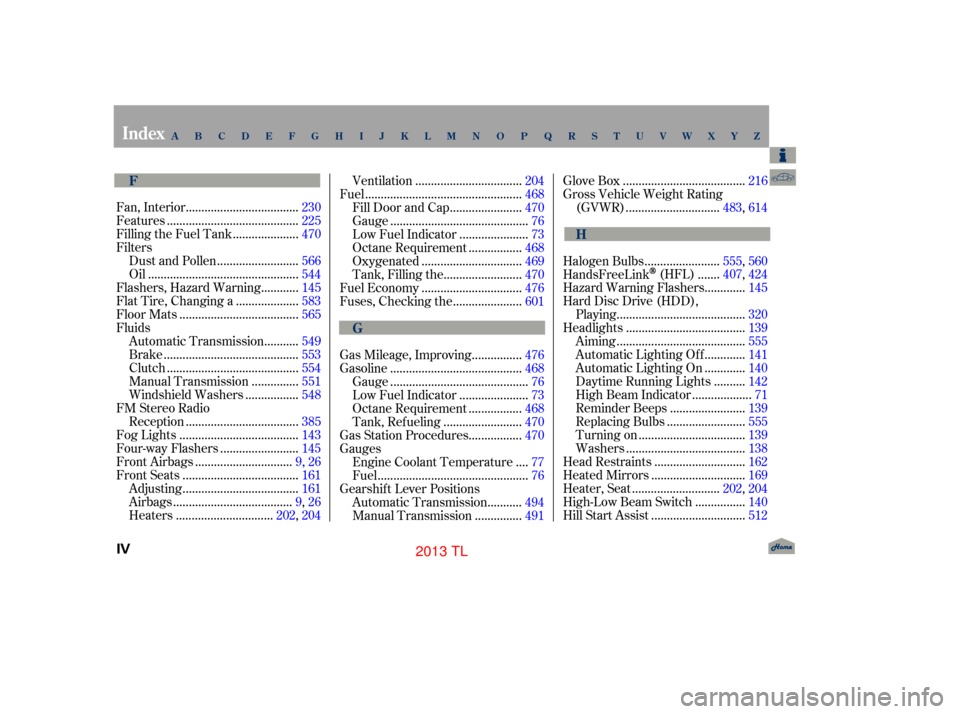 Acura TL 2013  Owners Manual ...................................
Fan, Interior .230
.........................................
Features .225
....................
Filling the Fuel Tank . 470
Filters .........................
Dust a