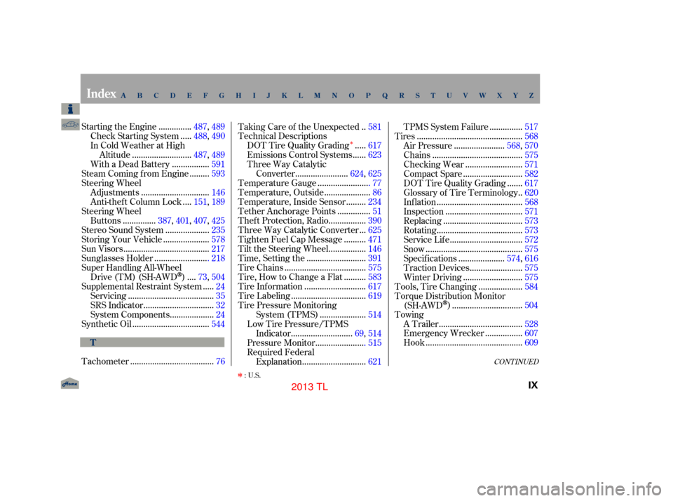 Acura TL 2013  Owners Manual Î
CONT INUED
..............
Starting the Engine . 487,489
....
Check Starting System . 488,490
In Cold Weather at High ..........................
Altitude .487, 489
................
With a Dead Batt