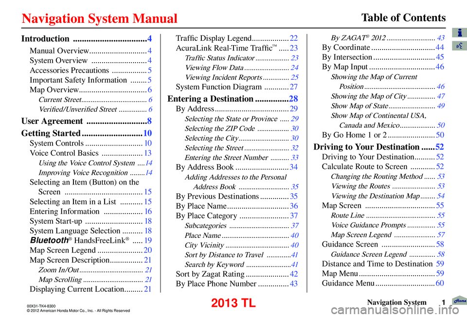 Acura TL 2013  Navigation Manual Table of Contents
 Navigation System 
1
Introduction  ................................. 4
Manual Overview............................ 4
System Overview  ........................... 4
Accessories Preca