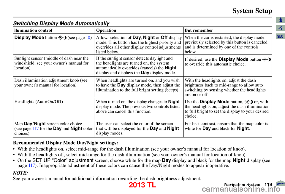 Acura TL 2013 Navigation Manual System Setup
Navigation System119
Switching Display Mode Automatically
llumination control Operation But remember
Display Mode button
(see page 10 )
Allows selection of Day , Night or Acura TL 2013 Navigation Manual System Setup
Navigation System119
Switching Display Mode Automatically
llumination control Operation But remember
Display Mode button
(see page 10 )
Allows selection of Day , Night or
