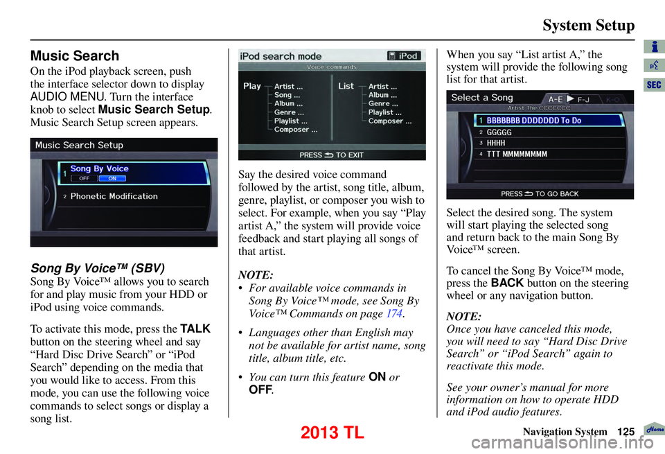 Acura TL 2013 Navigation Manual System Setup
Navigation System125
Music Search
On the iPod playback screen, push
the interface selector down to display
AUDIO MENU. Turn the interface
knob to select Music Search Setup .
Music Acura TL 2013 Navigation Manual System Setup
Navigation System125
Music Search
On the iPod playback screen, push
the interface selector down to display
AUDIO MENU. Turn the interface
knob to select Music Search Setup .
Music