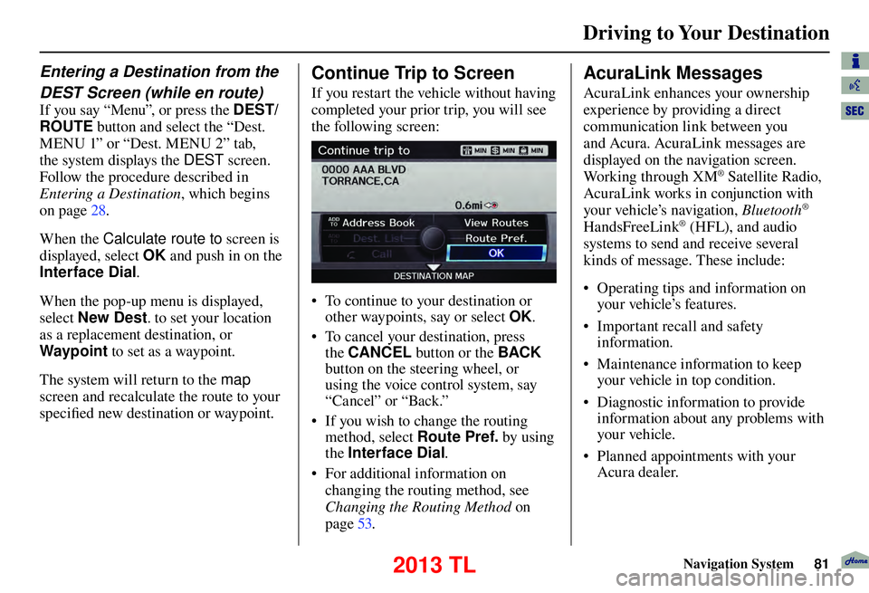 Acura TL 2013  Navigation Manual Driving to Your Destination
Navigation System81
 
Entering a Destination from the 
DEST Screen (while en route)  
If you say “Menu”, or press the DEST/
ROUTE button and select the “Dest. 
MENU 1