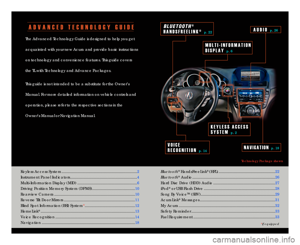 Acura TL 2013  Technology Reference Guide A D V A N C E D   T E C H N O L O G Y   G U I D E
The Advanced Technology Guide is designed to help you get
acquainted with your new Acura and provide basic instructions
on technology and convenience 