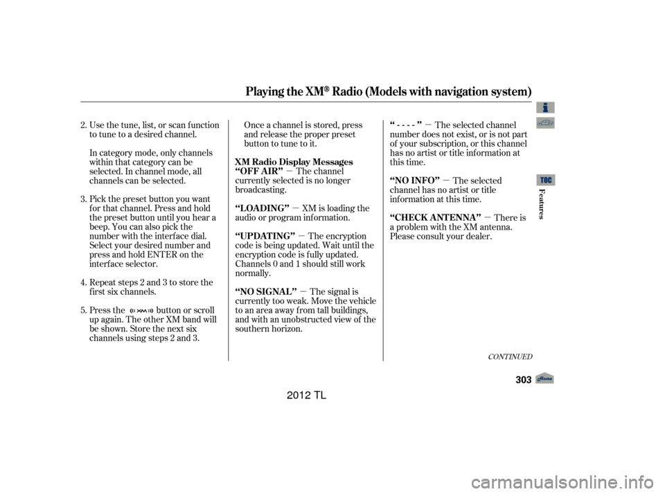 Acura TL 2012 Manual Online µ
µ
µ
µ µ
µ
µ
The encryption
code is being updated. Wait until the
encryption code is f ully updated.
Channels 0 and 1 should still work
normally. XM is loading the
audio or program inf 
