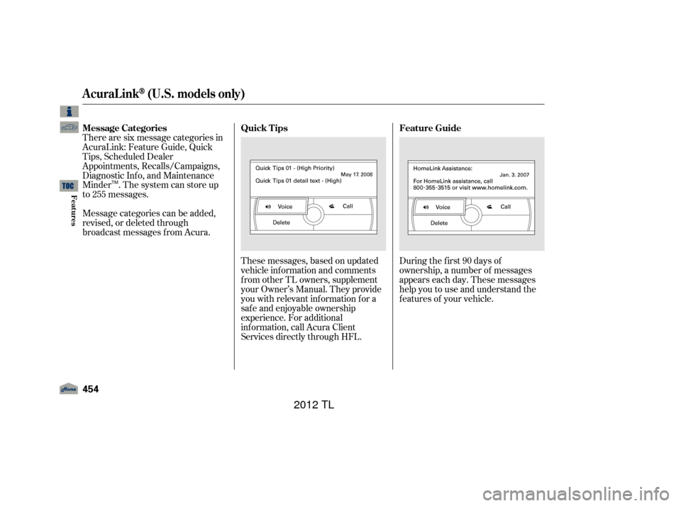 Acura TL 2012  Owners Manual Message categories can be added,
revised, or deleted through
broadcast messages f rom Acura.These messages, based on updated
vehicle inf ormation and comments
f rom other TL owners, supplement
your Ow