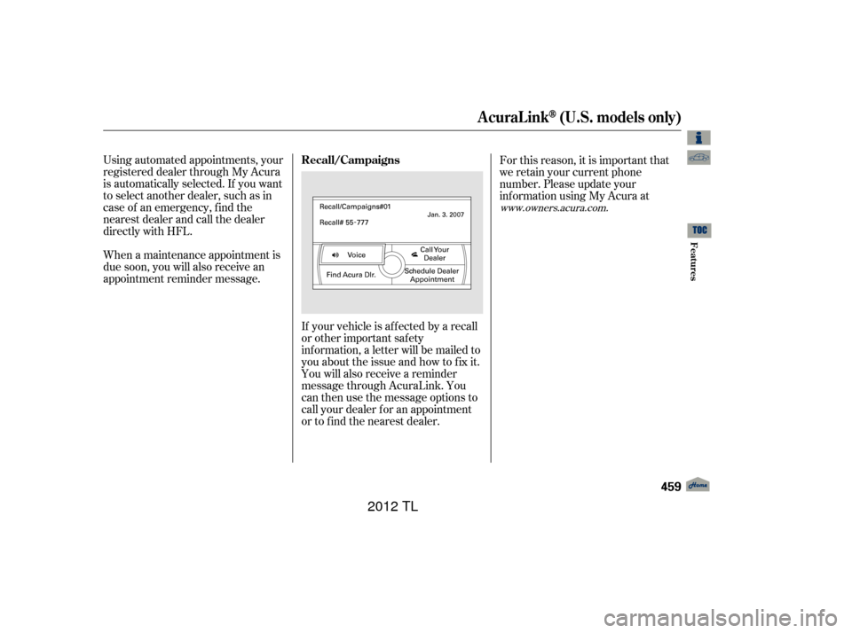 Acura TL 2012  Owners Manual Using automated appointments, your
registered dealer through My Acura
is automatically selected. If you want
to select another dealer, such as in
case of an emergency, f ind the
nearest dealer and cal