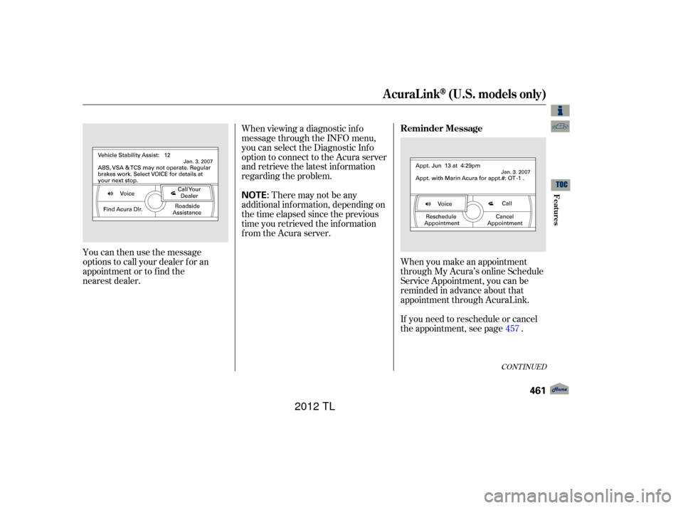 Acura TL 2012  Owners Manual You can then use the message
options to call your dealer for an
appointment or to find the
nearest dealer.When you make an appointment
through My Acura’s online Schedule
Service Appointment, you can